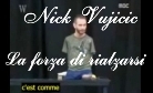 Nick Vujicic: la forza di rialzarsi